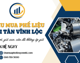 Thu mua phế liệu Tân Vĩnh Lộc tận nơi, giá cao, cân đủ không ép giá