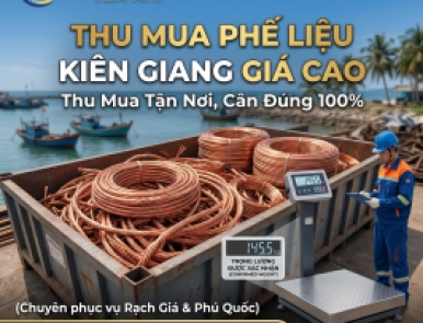 Thu Mua Phế Liệu Kiên Giang Giá Cao - Thu Mua Tận Nơi, Cân Dúng 100%